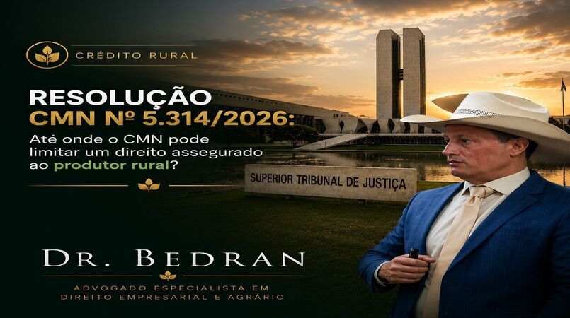 Resolução CMN nº 5.314/2026: até onde o Conselho Monetário Nacional pode limitar um direito assegurado ao produtor rural?